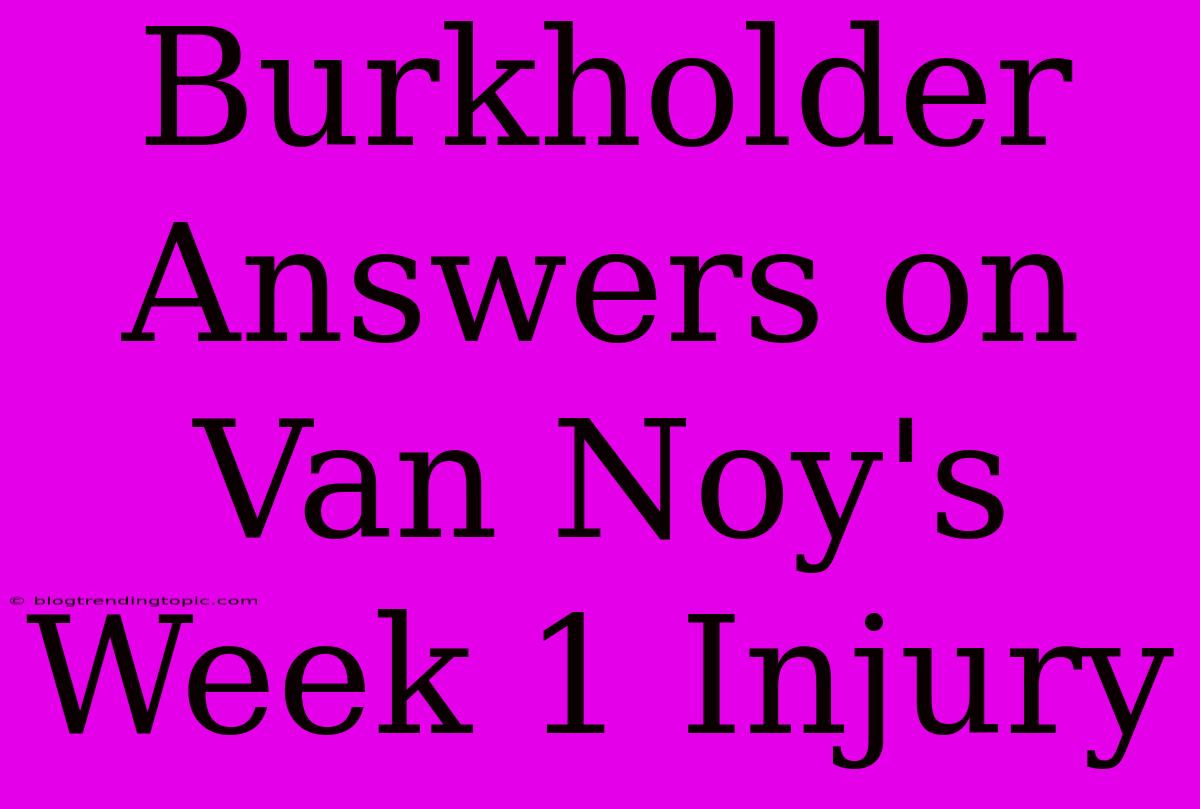 Burkholder Answers On Van Noy's Week 1 Injury