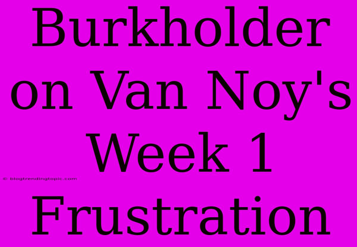 Burkholder On Van Noy's Week 1 Frustration