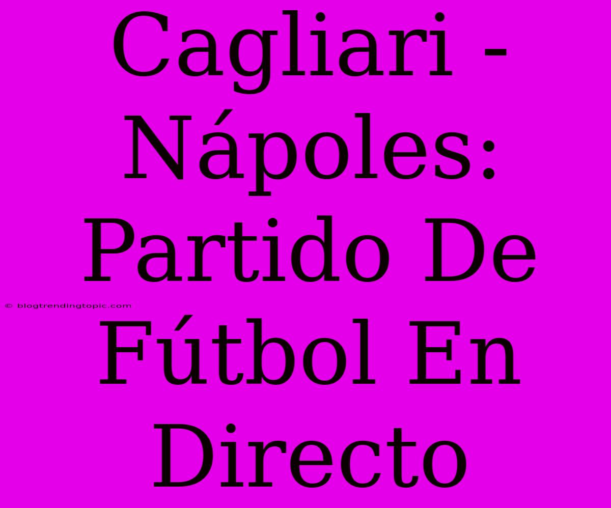 Cagliari - Nápoles: Partido De Fútbol En Directo