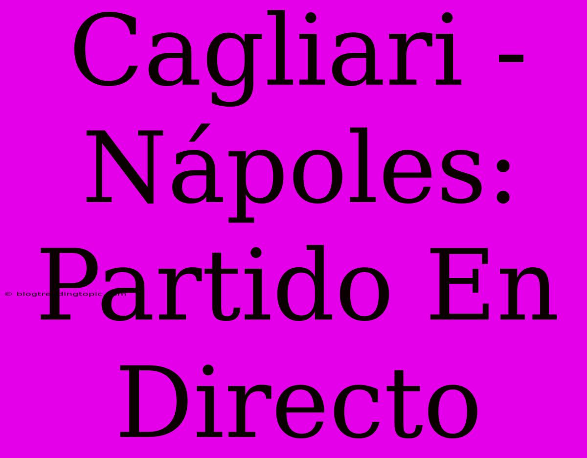 Cagliari - Nápoles: Partido En Directo