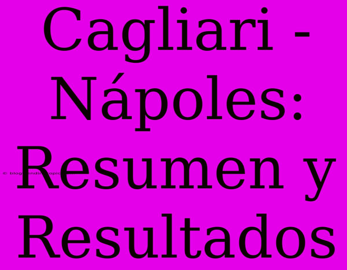 Cagliari - Nápoles: Resumen Y Resultados