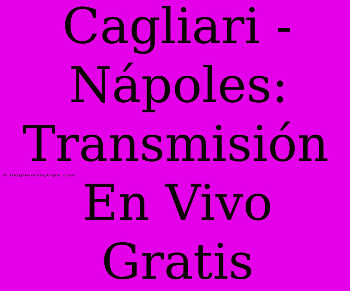 Cagliari - Nápoles: Transmisión En Vivo Gratis