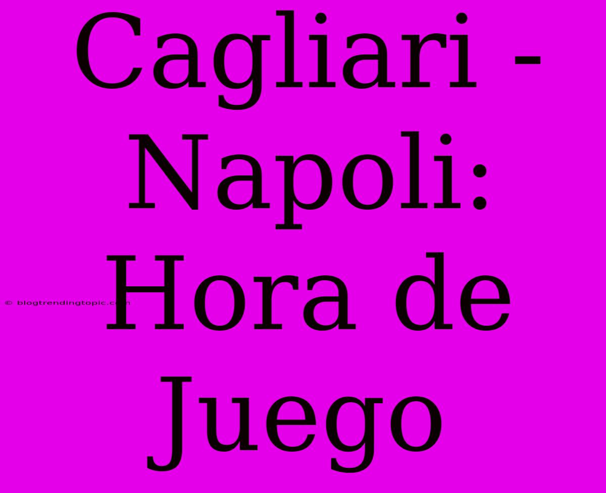 Cagliari - Napoli: Hora De Juego