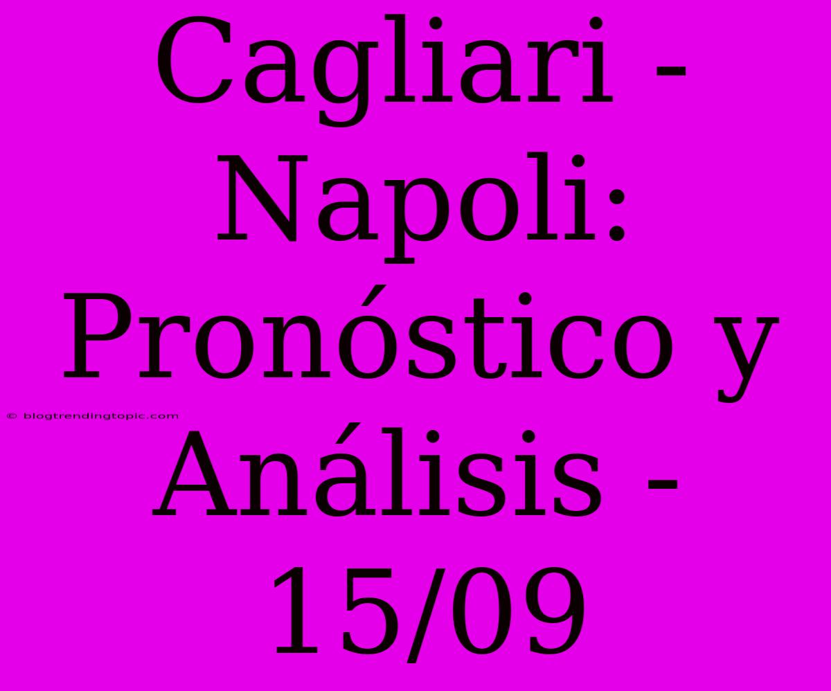 Cagliari - Napoli: Pronóstico Y Análisis - 15/09