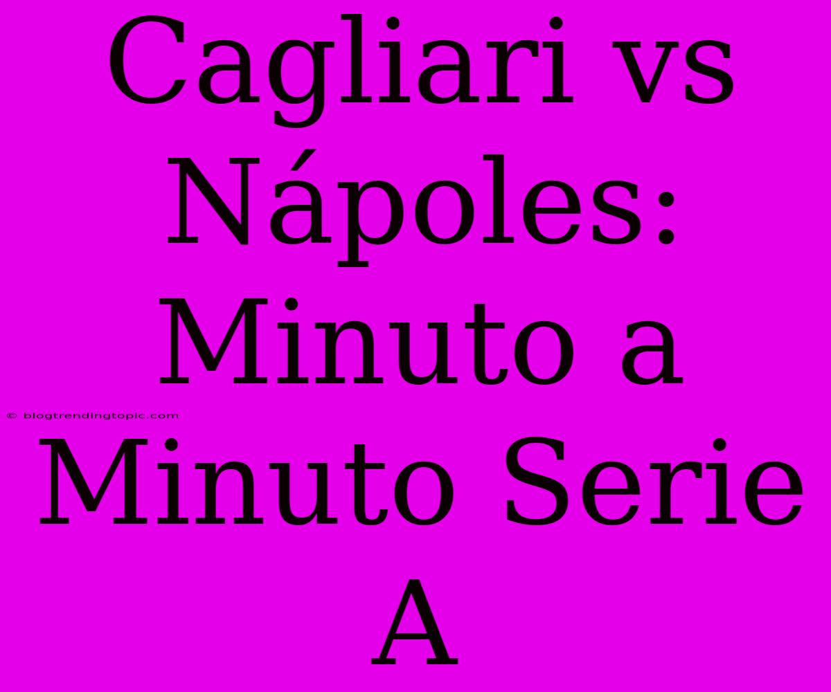 Cagliari Vs Nápoles: Minuto A Minuto Serie A