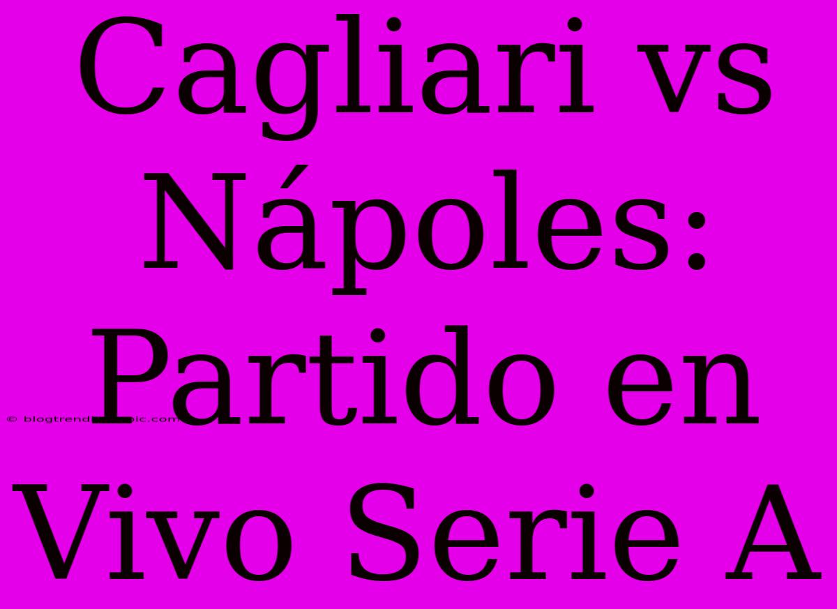 Cagliari Vs Nápoles: Partido En Vivo Serie A