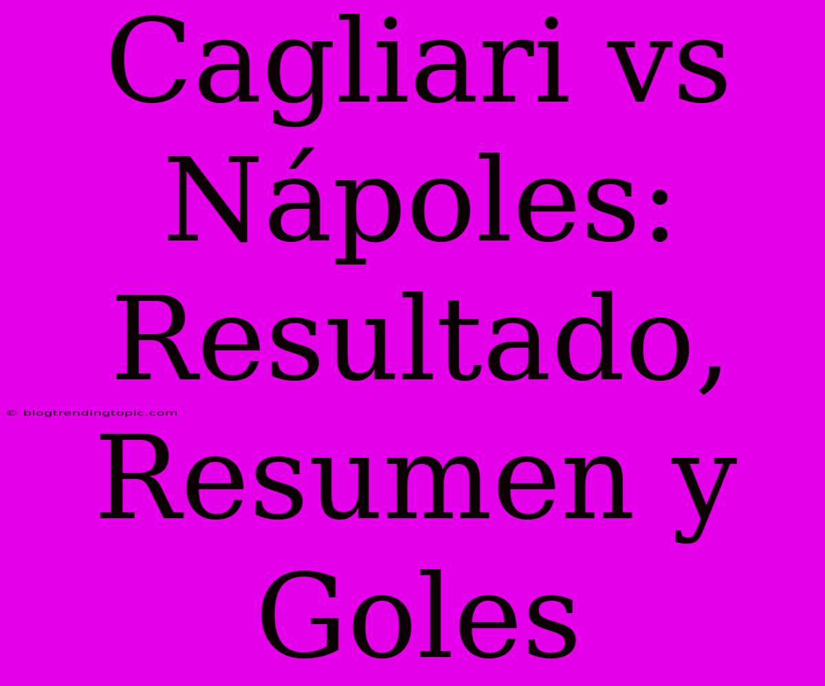 Cagliari Vs Nápoles: Resultado, Resumen Y Goles