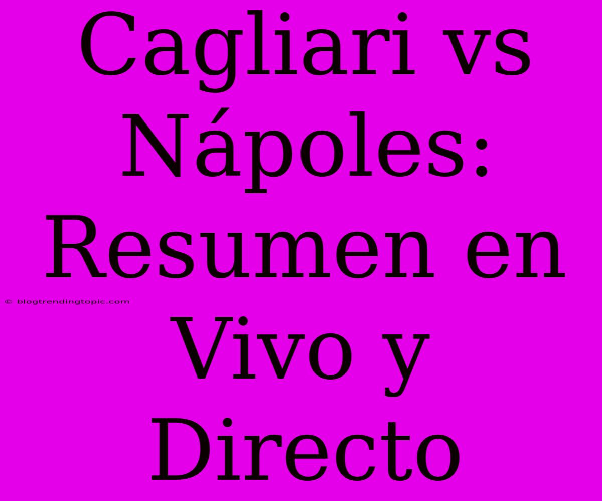 Cagliari Vs Nápoles: Resumen En Vivo Y Directo