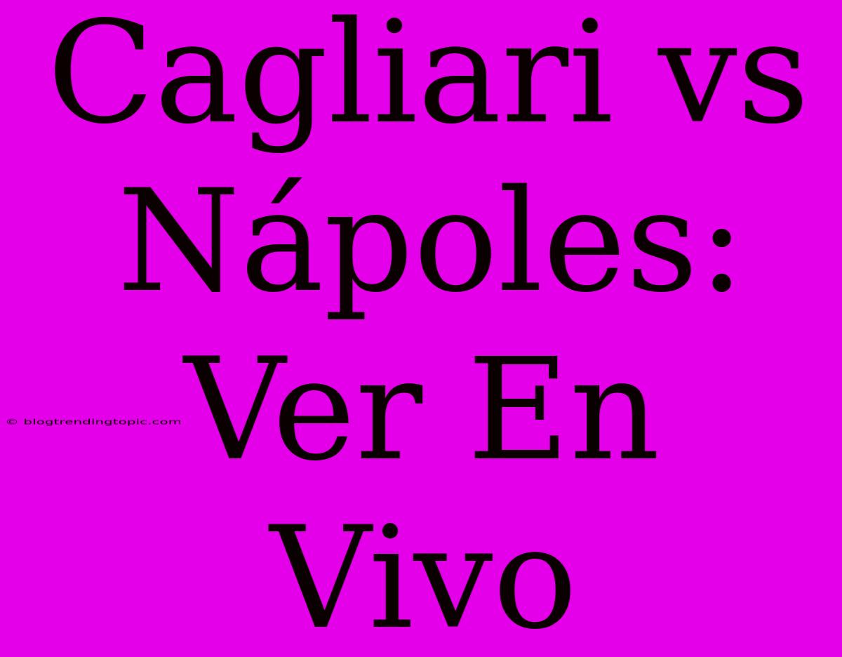 Cagliari Vs Nápoles: Ver En Vivo