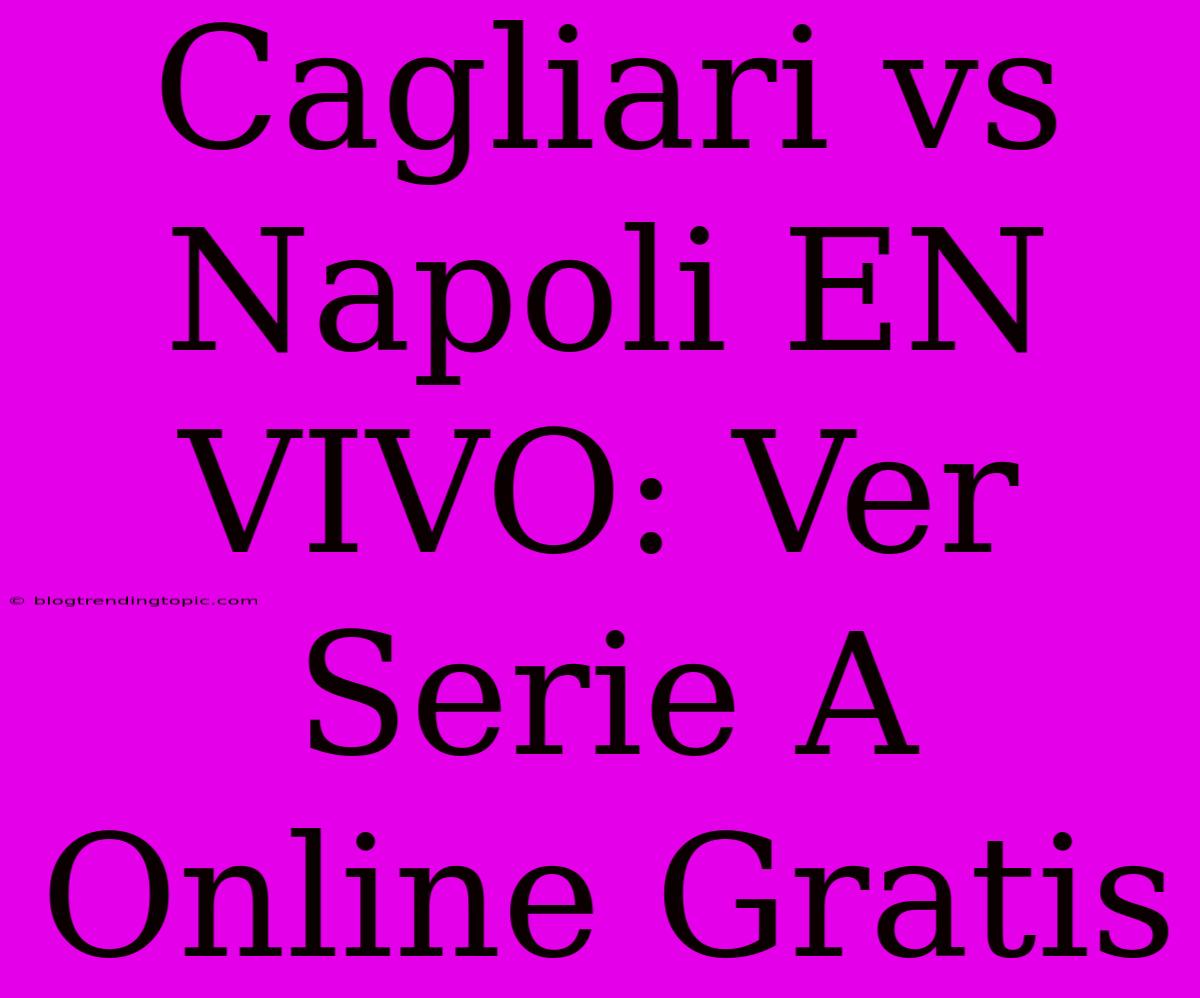 Cagliari Vs Napoli EN VIVO: Ver Serie A Online Gratis