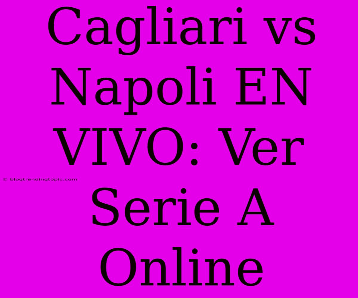 Cagliari Vs Napoli EN VIVO: Ver Serie A Online