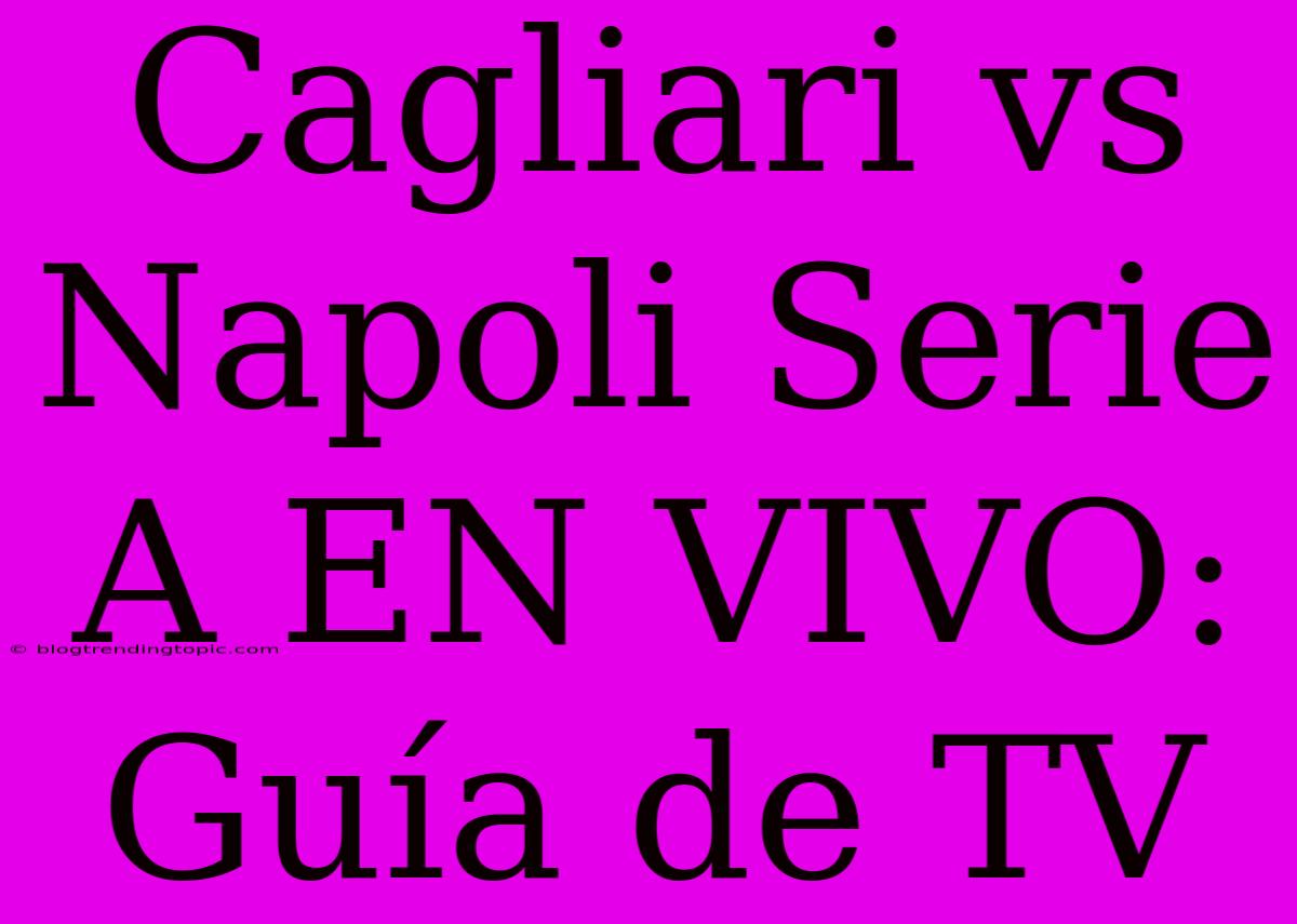 Cagliari Vs Napoli Serie A EN VIVO: Guía De TV