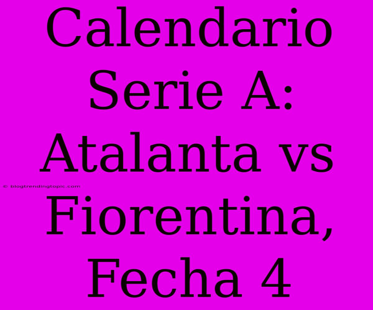 Calendario Serie A: Atalanta Vs Fiorentina, Fecha 4