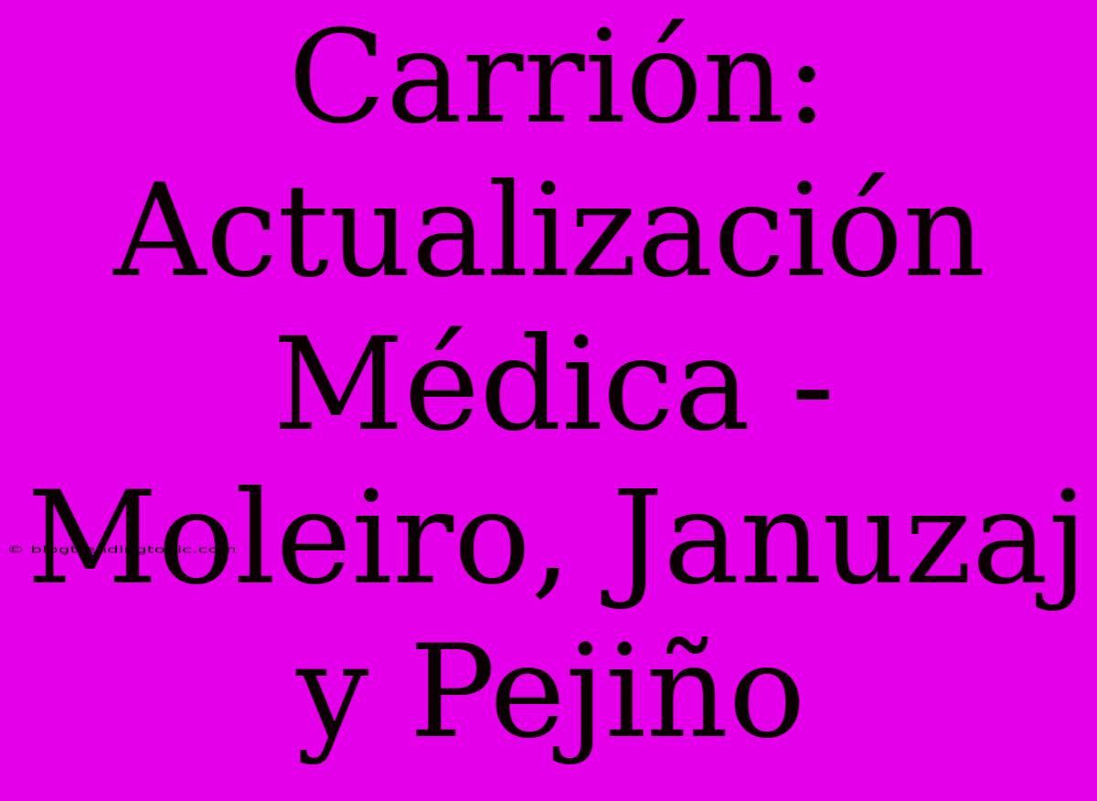 Carrión: Actualización Médica - Moleiro, Januzaj Y Pejiño