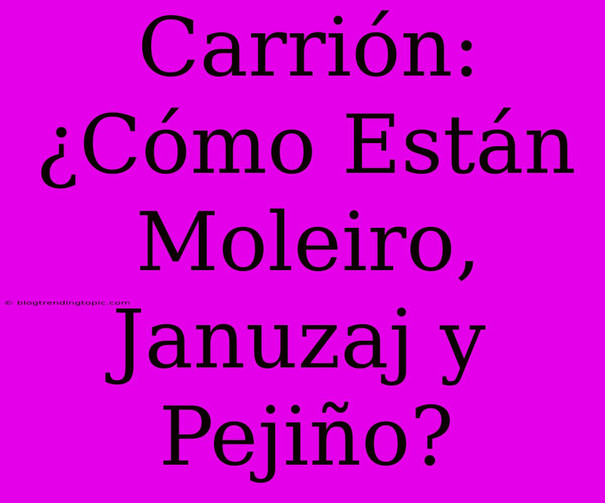 Carrión: ¿Cómo Están Moleiro, Januzaj Y Pejiño?