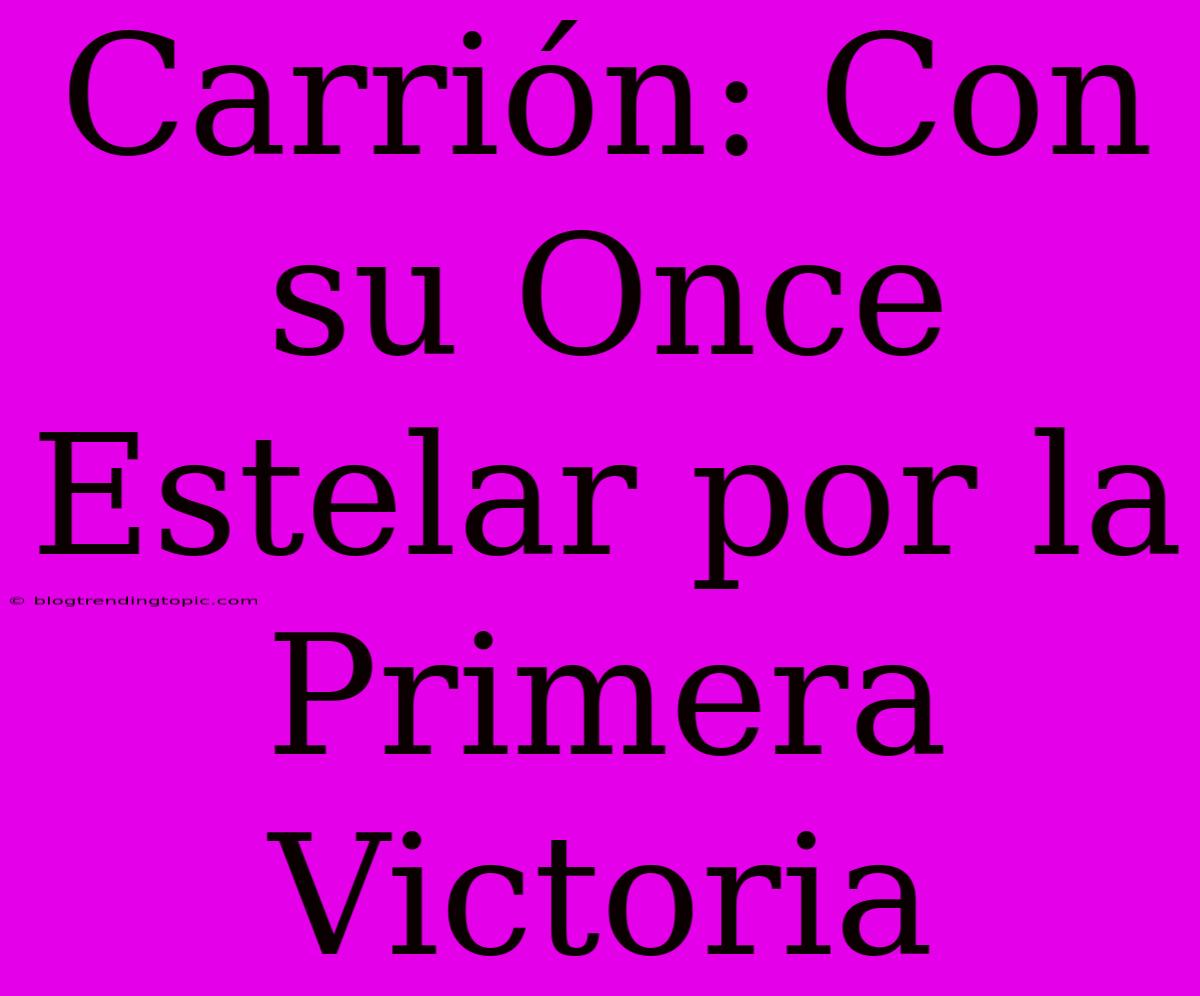 Carrión: Con Su Once Estelar Por La Primera Victoria