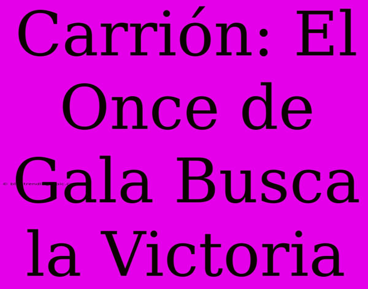 Carrión: El Once De Gala Busca La Victoria