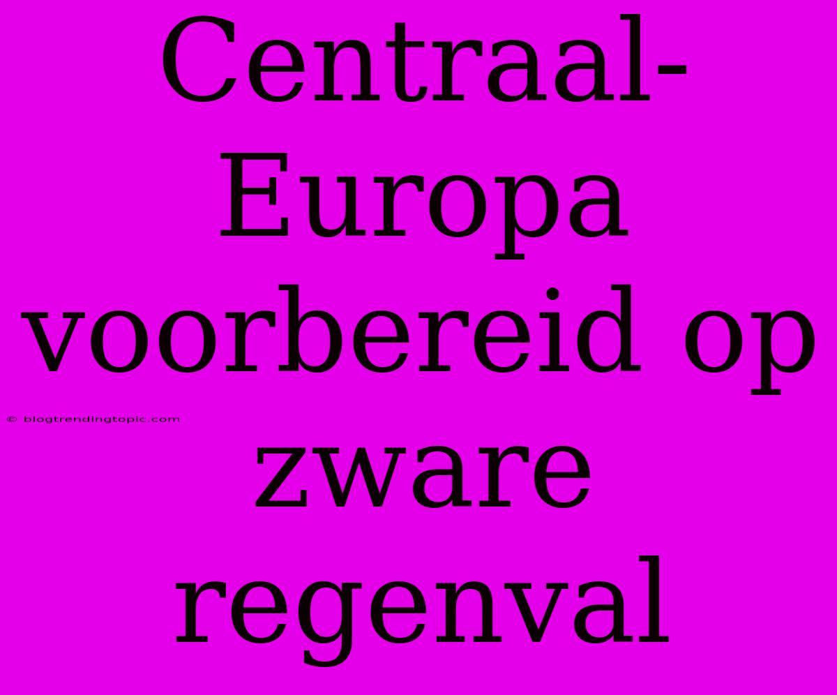 Centraal-Europa Voorbereid Op Zware Regenval