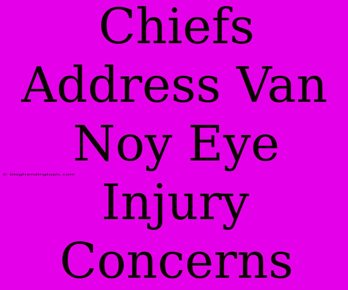 Chiefs Address Van Noy Eye Injury Concerns