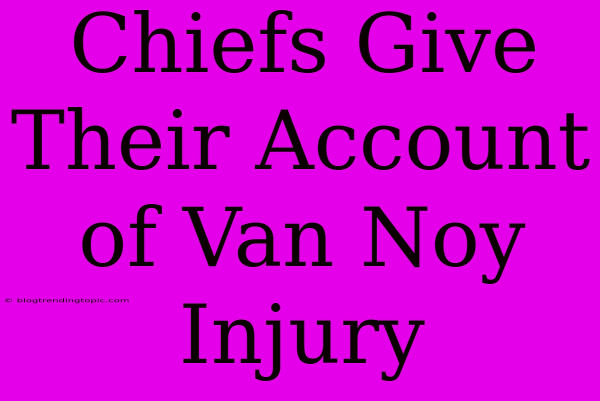 Chiefs Give Their Account Of Van Noy Injury