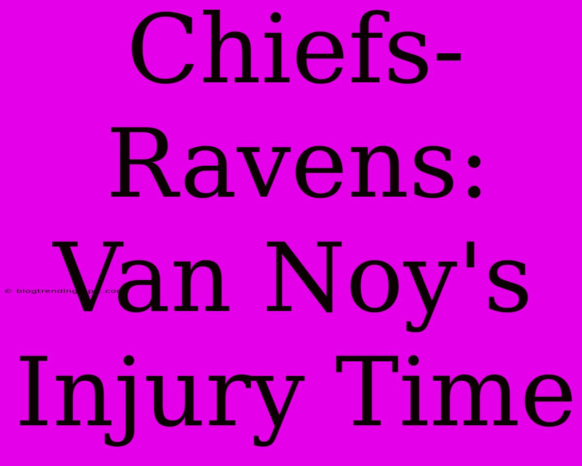 Chiefs-Ravens: Van Noy's Injury Time