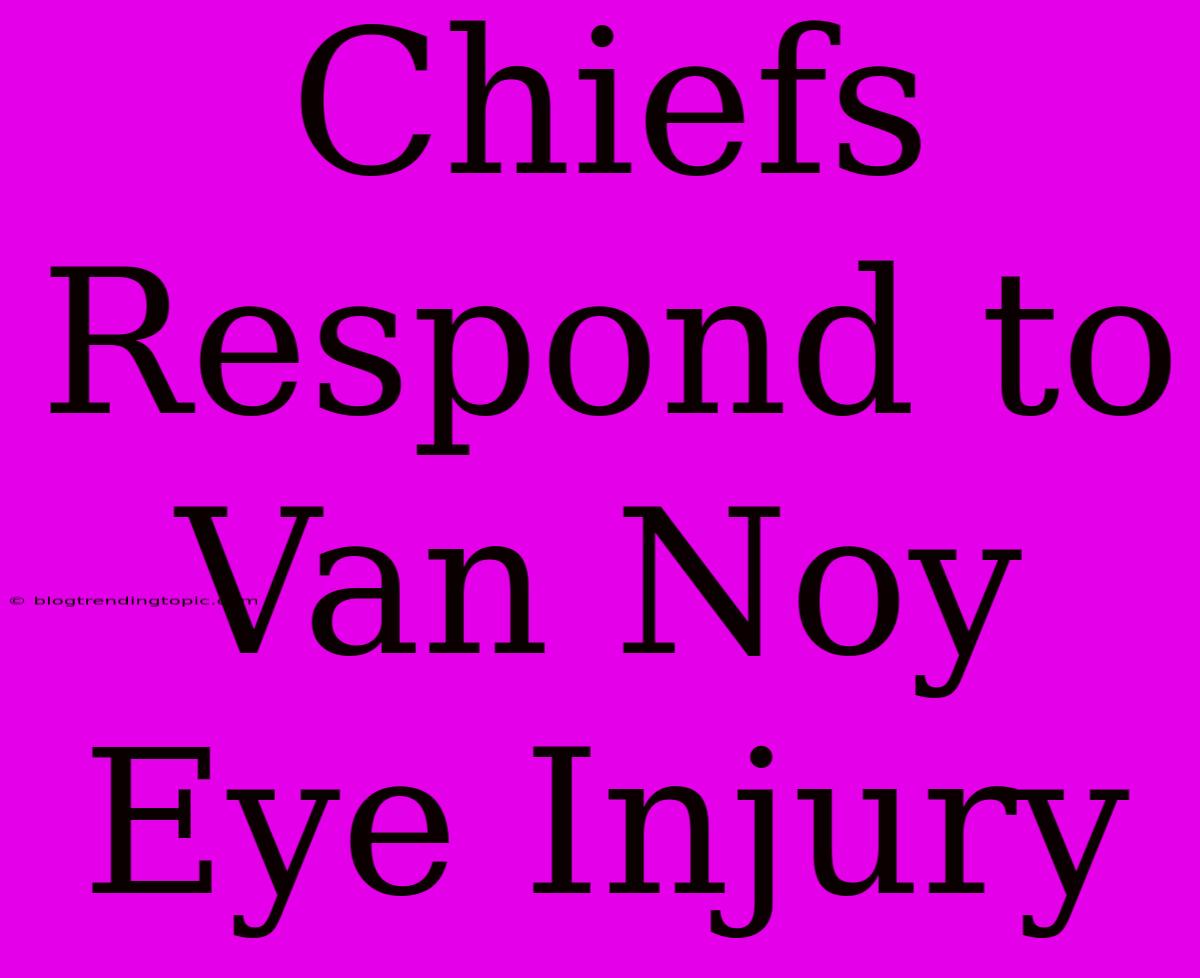 Chiefs Respond To Van Noy Eye Injury