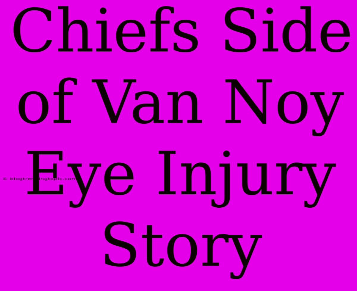 Chiefs Side Of Van Noy Eye Injury Story