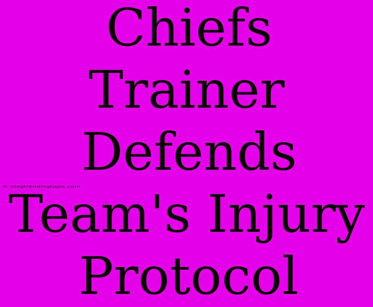 Chiefs Trainer Defends Team's Injury Protocol