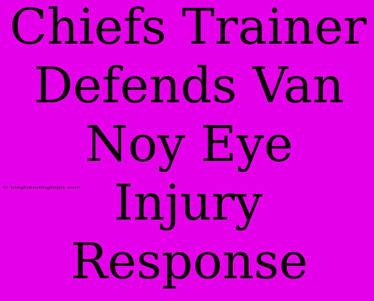 Chiefs Trainer Defends Van Noy Eye Injury Response