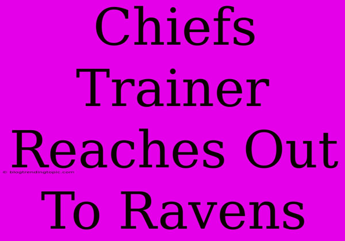 Chiefs Trainer Reaches Out To Ravens