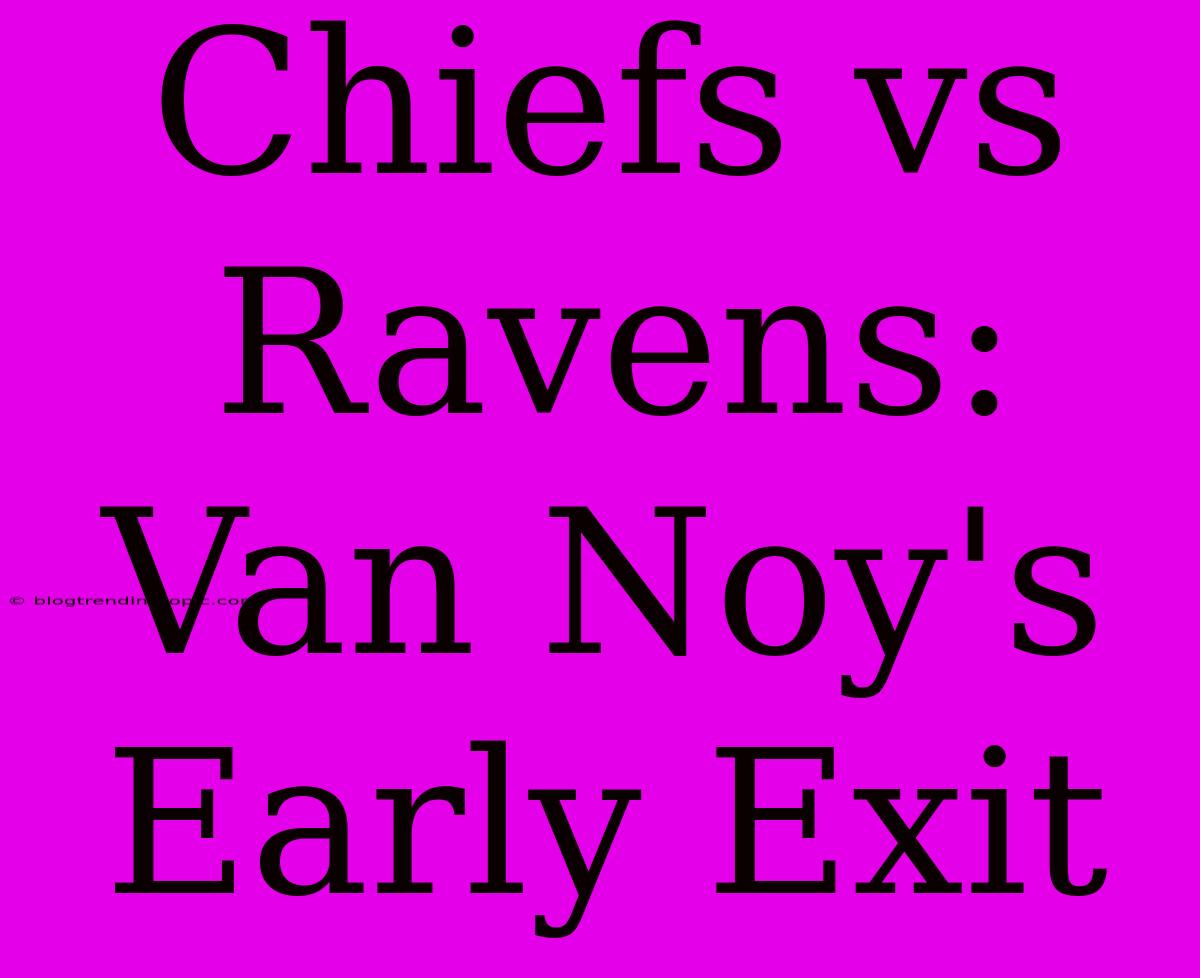 Chiefs Vs Ravens: Van Noy's Early Exit