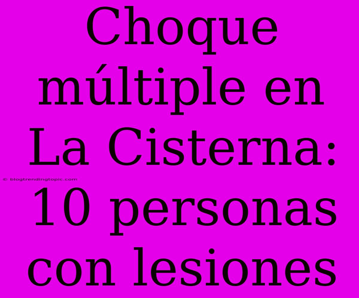 Choque Múltiple En La Cisterna: 10 Personas Con Lesiones