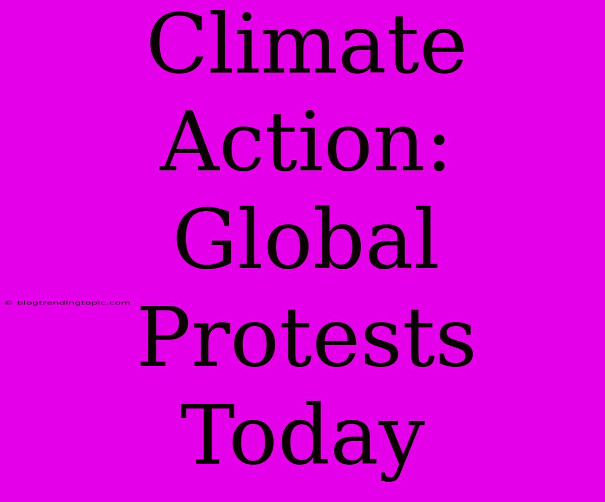 Climate Action: Global Protests Today