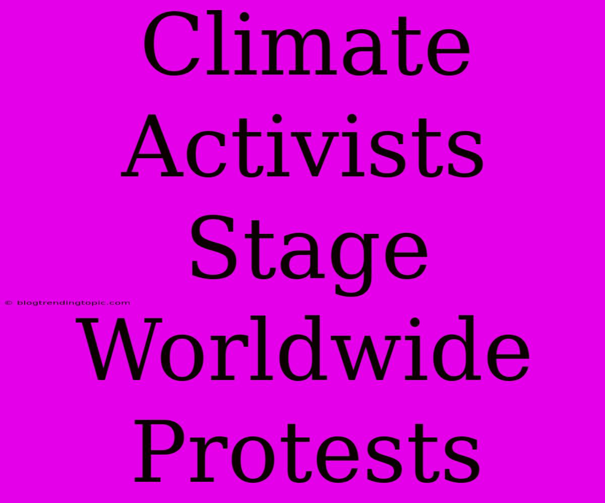 Climate Activists Stage Worldwide Protests