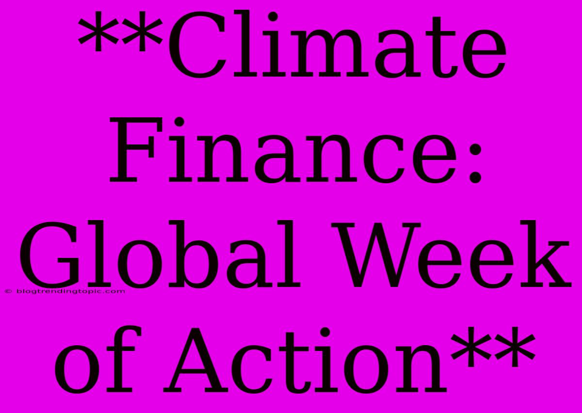 **Climate Finance: Global Week Of Action**