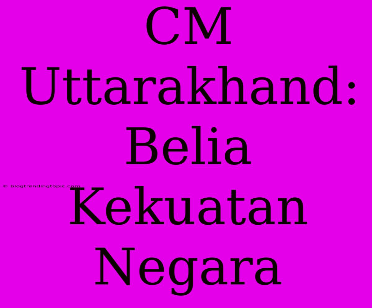 CM Uttarakhand: Belia Kekuatan Negara