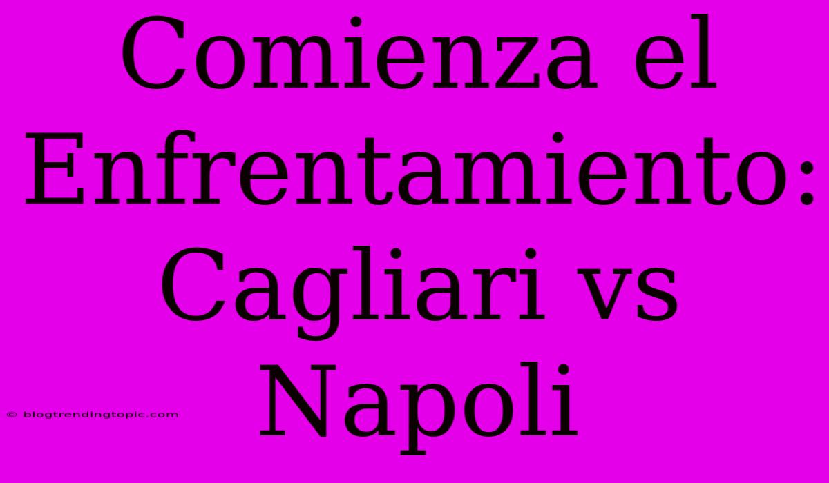 Comienza El Enfrentamiento: Cagliari Vs Napoli