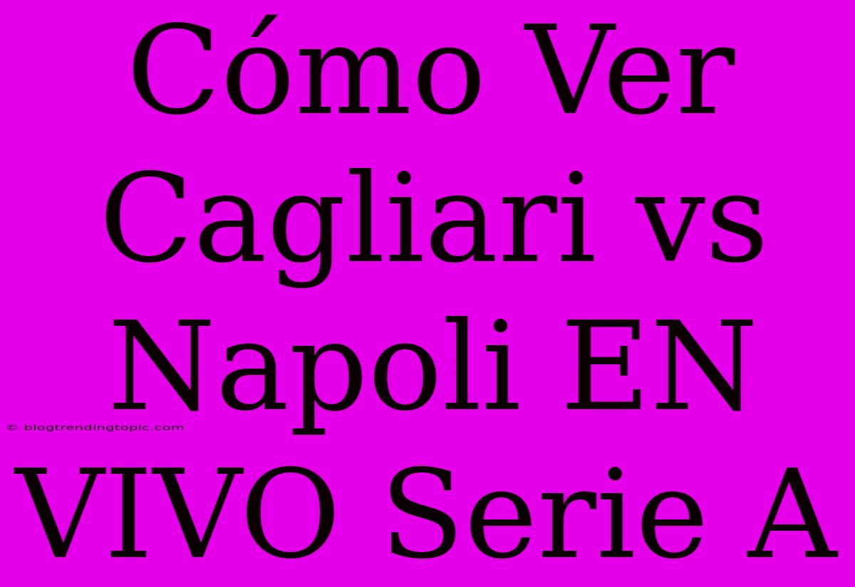 Cómo Ver Cagliari Vs Napoli EN VIVO Serie A