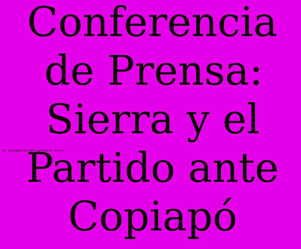 Conferencia De Prensa: Sierra Y El Partido Ante Copiapó