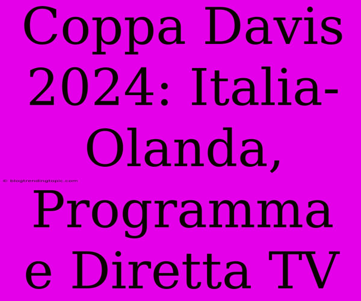 Coppa Davis 2024: Italia-Olanda, Programma E Diretta TV