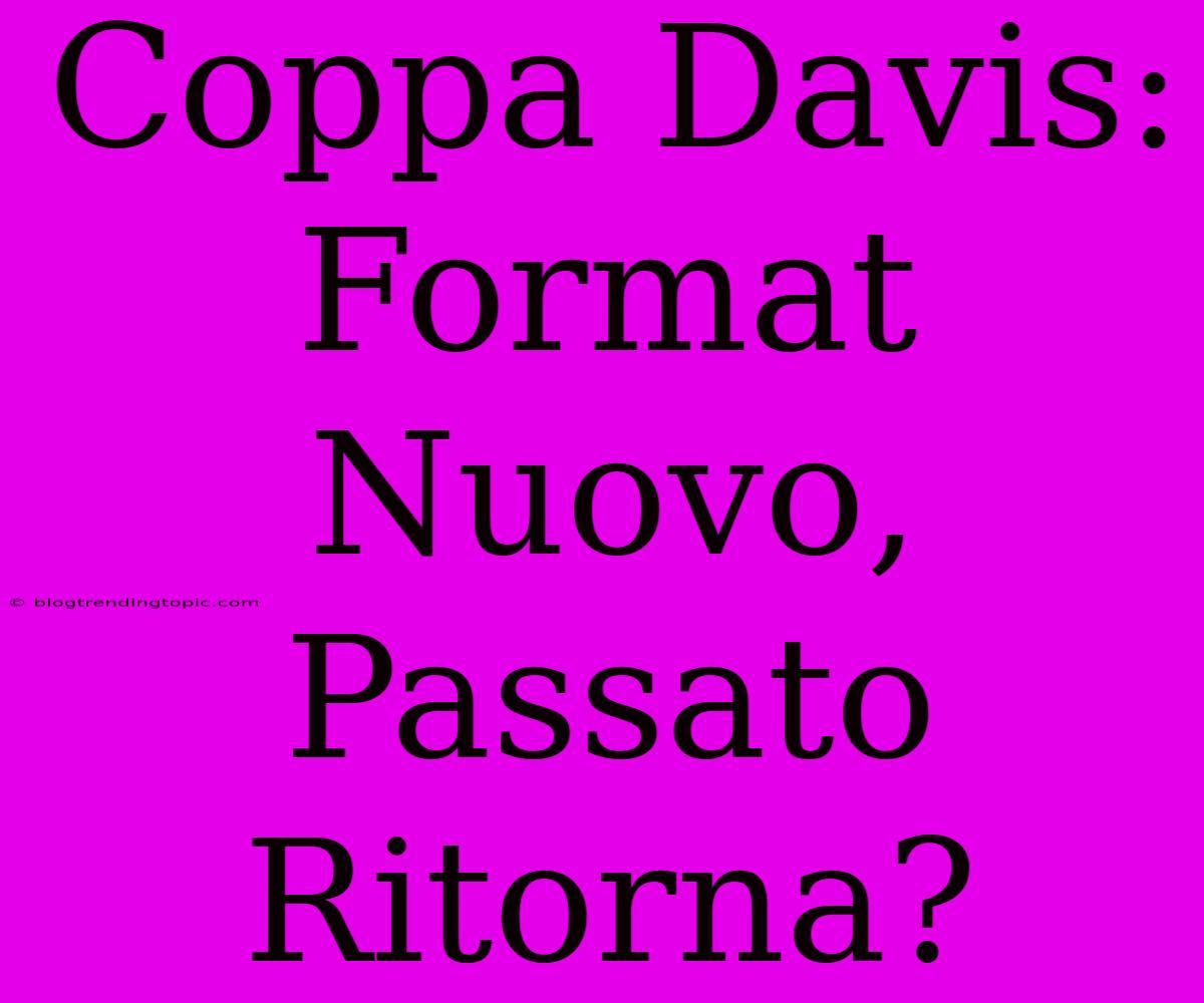 Coppa Davis: Format Nuovo, Passato Ritorna?