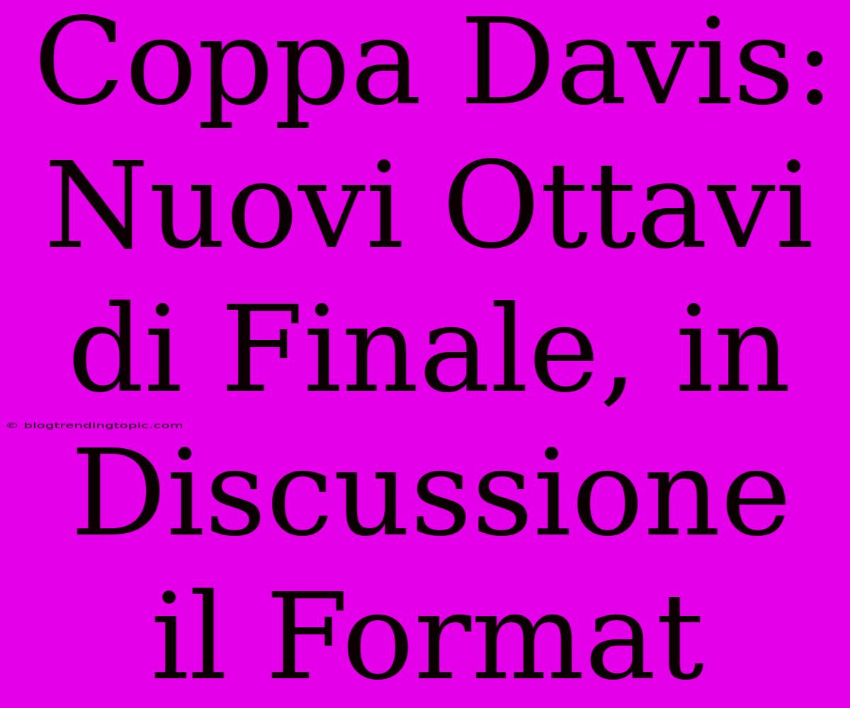 Coppa Davis: Nuovi Ottavi Di Finale, In Discussione Il Format