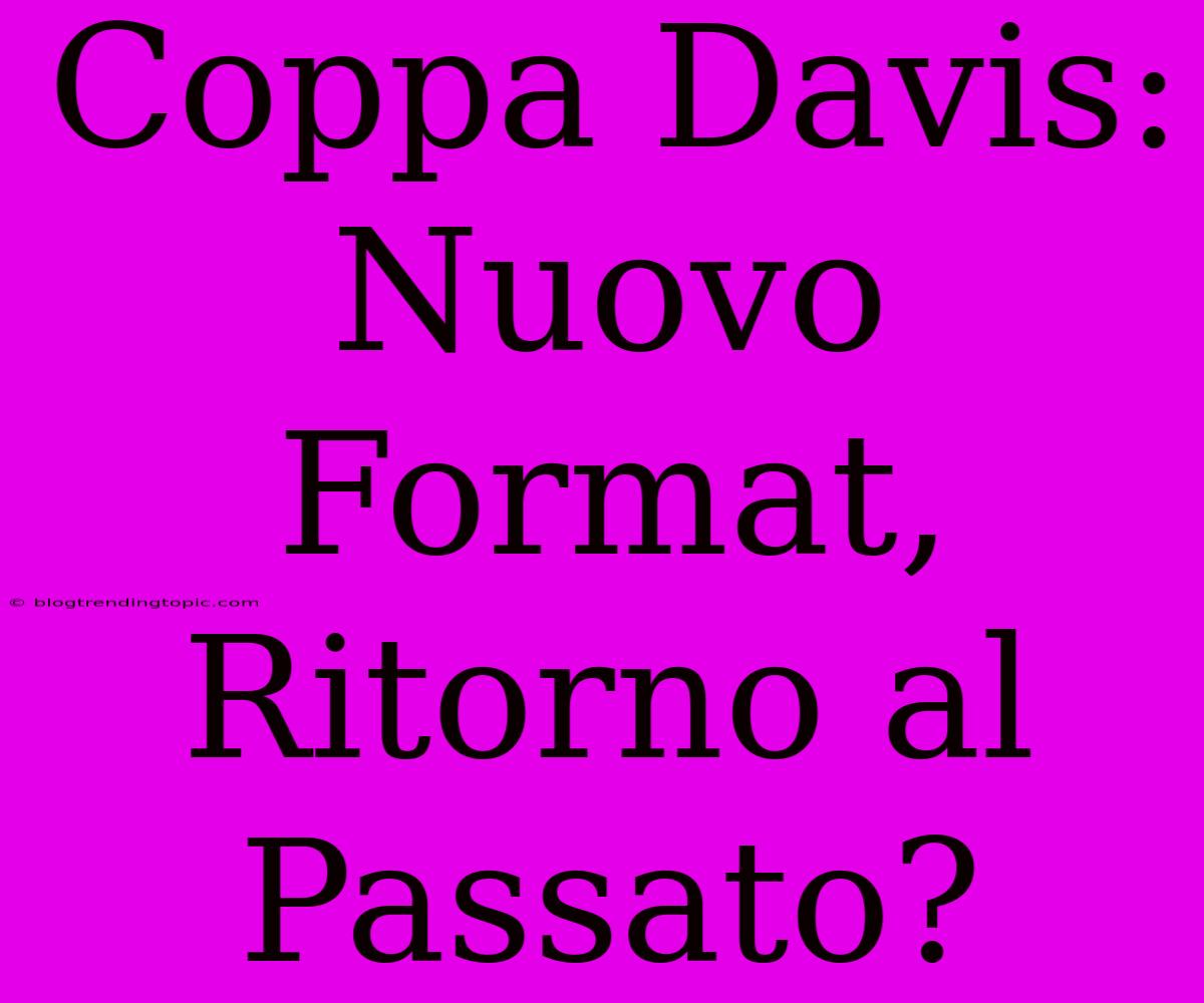 Coppa Davis: Nuovo Format, Ritorno Al Passato?