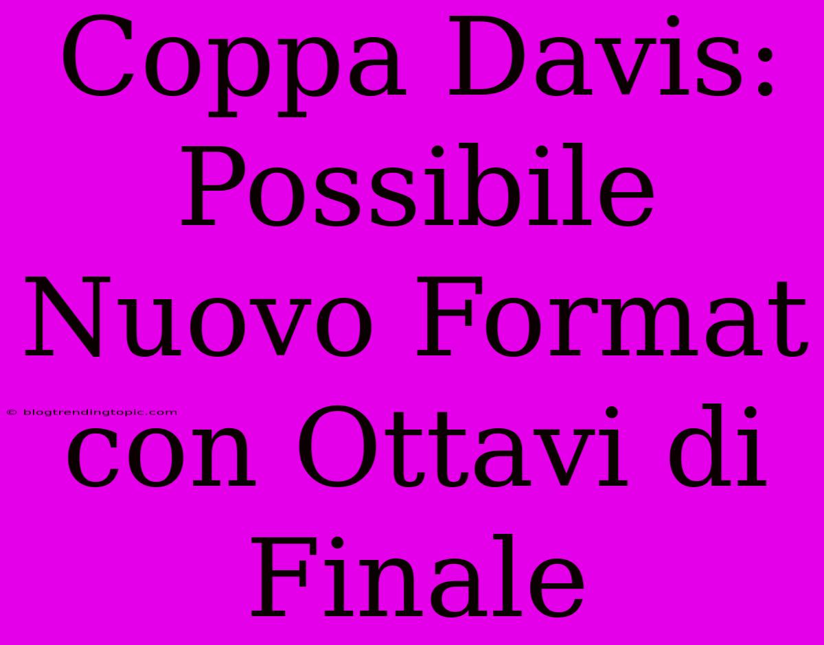 Coppa Davis: Possibile Nuovo Format Con Ottavi Di Finale