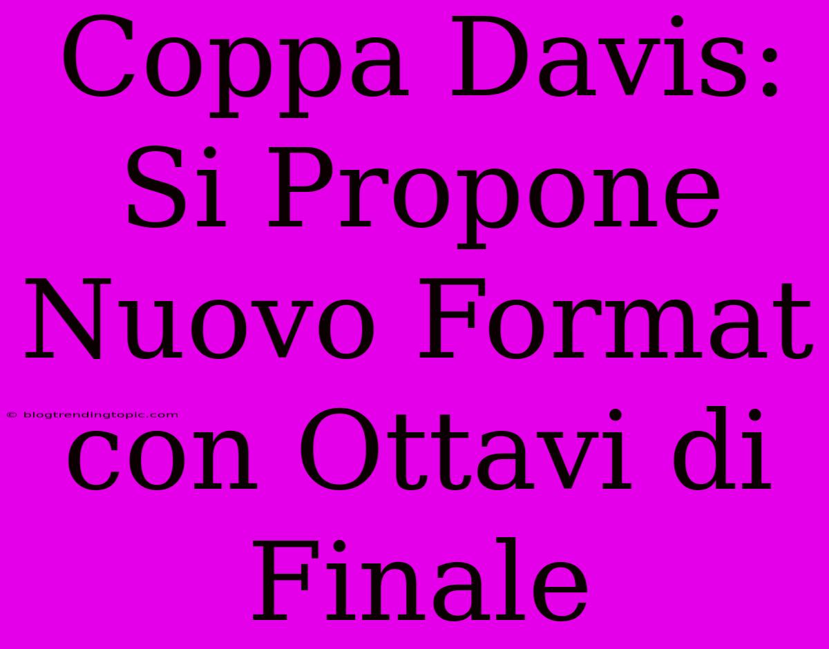 Coppa Davis: Si Propone Nuovo Format Con Ottavi Di Finale