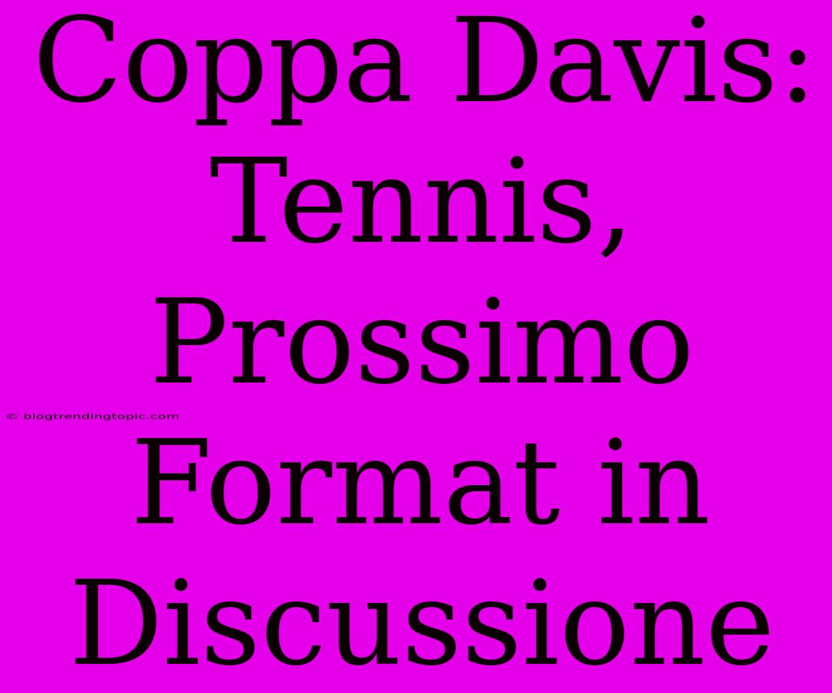 Coppa Davis: Tennis, Prossimo Format In Discussione