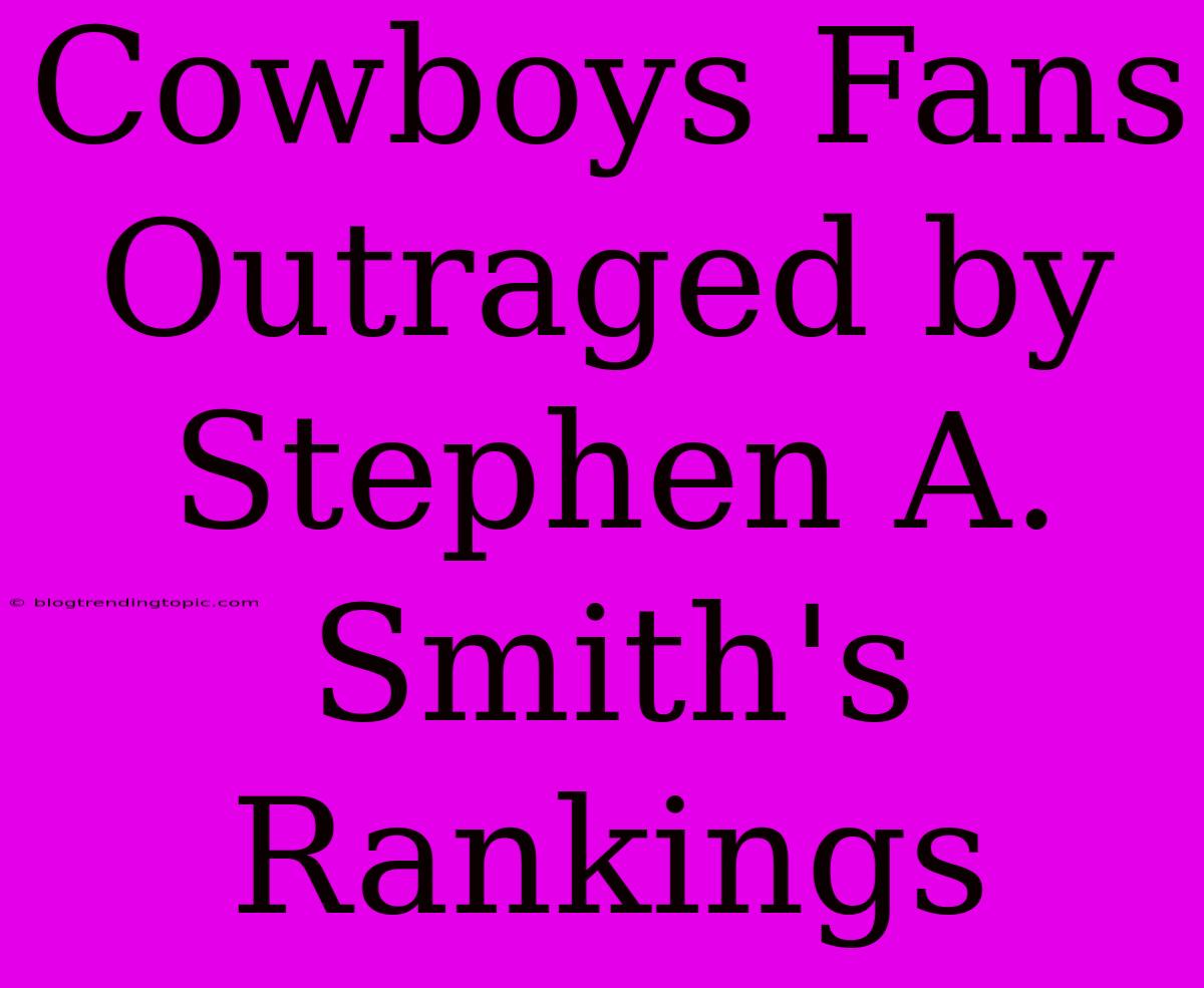 Cowboys Fans Outraged By Stephen A. Smith's Rankings