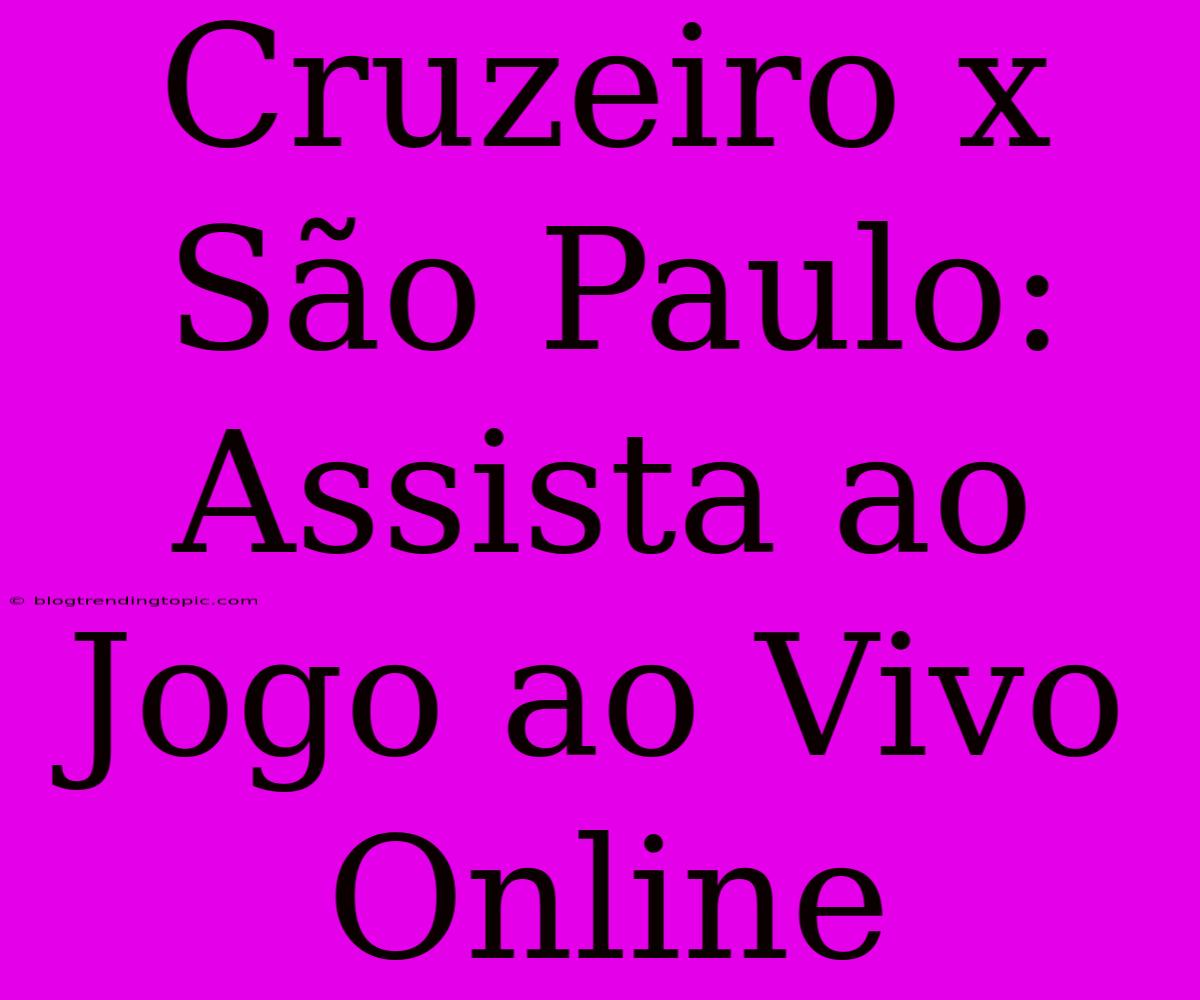 Cruzeiro X São Paulo: Assista Ao Jogo Ao Vivo Online