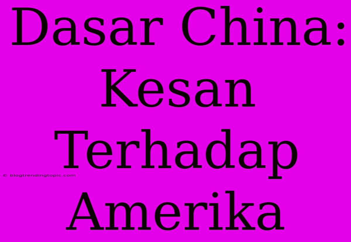 Dasar China: Kesan Terhadap Amerika