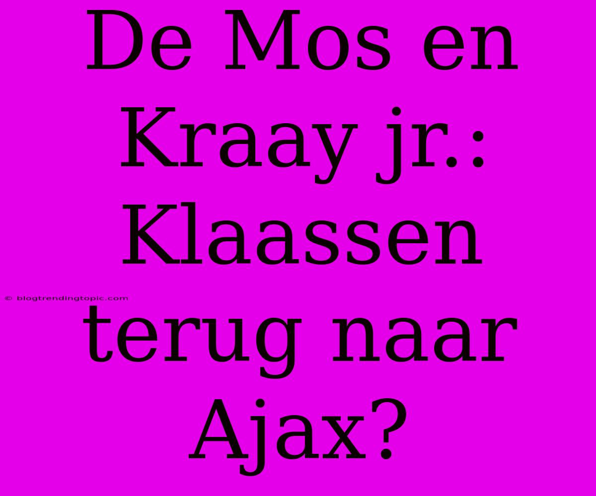 De Mos En Kraay Jr.: Klaassen Terug Naar Ajax?